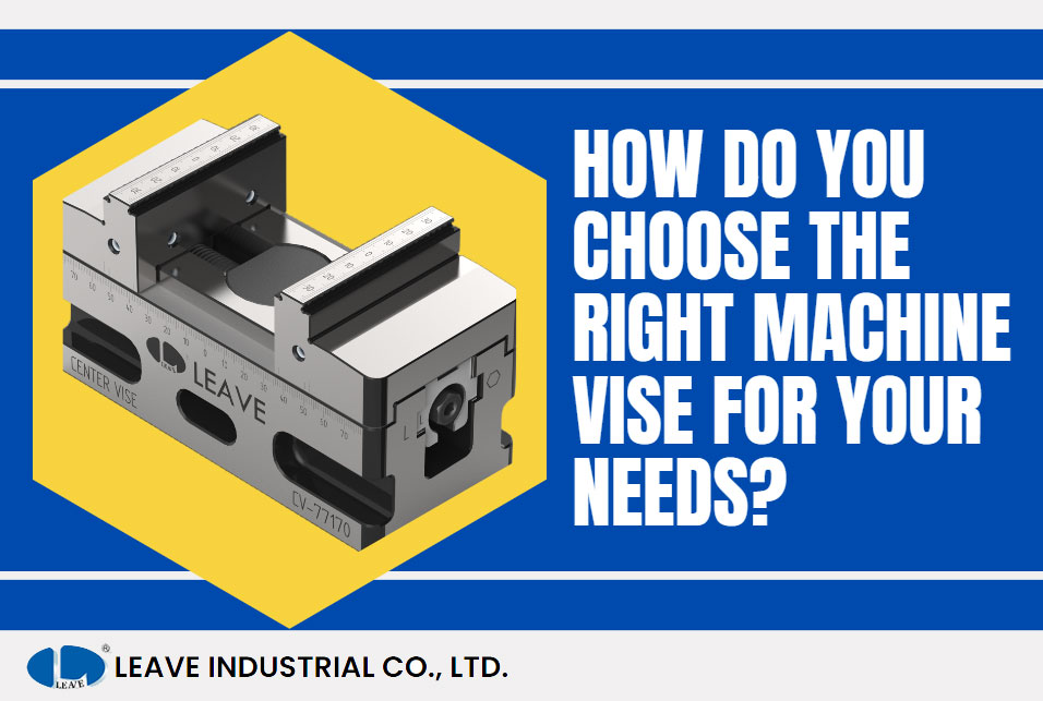 How Do You Choose the Right Machine Vise for Your Needs?